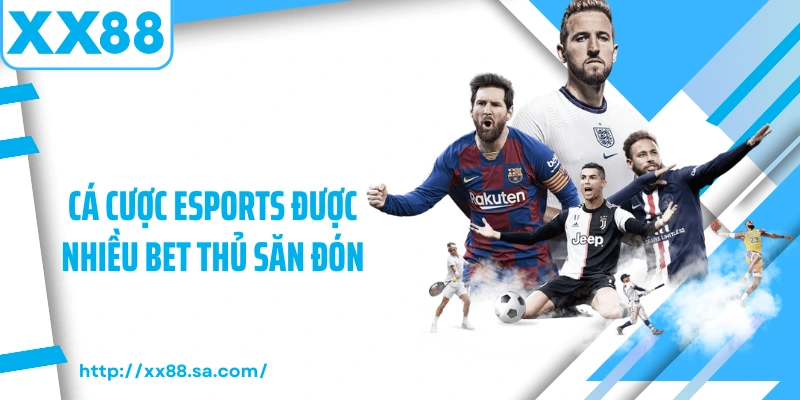 Thể Thao XX88 – Sự Lựa Chọn Hấp Dẫn Cho Những Tín Đồ Cá Cược 3 Cá cược Esports được nhiều bet thủ săn đón