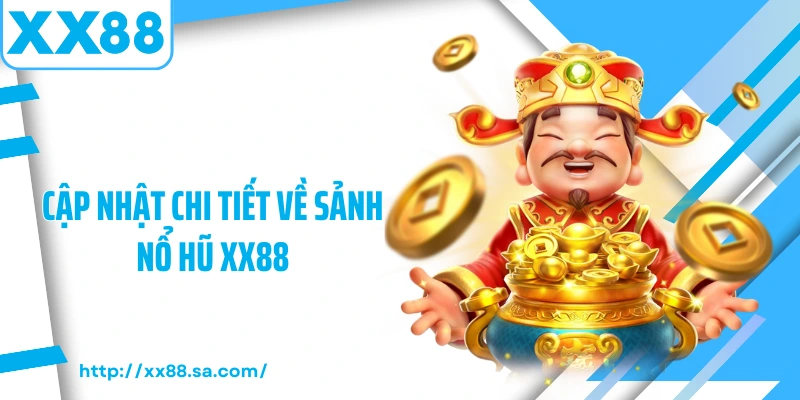 Cập nhật chi tiết về sảnh nổ hũ XX88