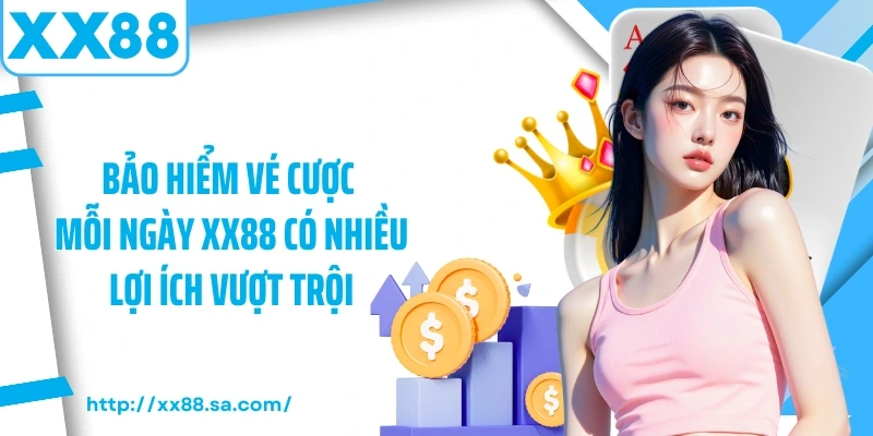 Bảo Hiểm Hằng Ngày XX88: Siêu Ưu Đãi Hoàn Trả Cho Hội Viên 5 Bảo hiểm vé cược mỗi ngày XX88 có nhiều lợi ích vượt trội