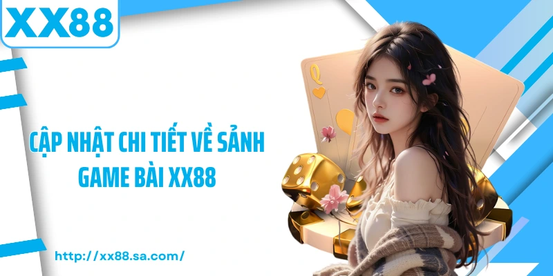 Game Bài XX88 – Sảnh Giải Trí Đỉnh Cao Dành Cho Tín Đồ Cá Cược 1 Cập nhật chi tiết về sảnh game bài XX88