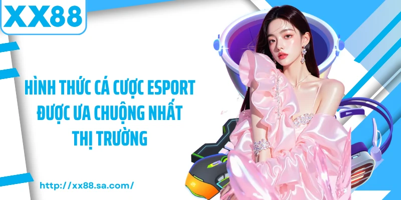 Cá Cược Esport - Xu Hướng Giải Trí Mới Nhất Trong Năm 2025 2 Hình thức cá cược esport được ưa chuộng nhất thị trường