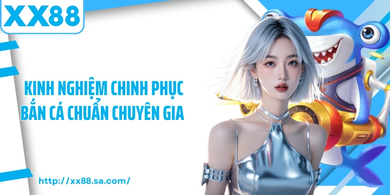 Cách Chơi Bắn Cá Dành Cho Người Chơi Chuyên Nghiệp 4 Kinh nghiệm chinh phục bắn cá chuẩn chuyên gia