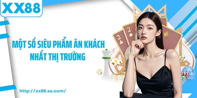 Một số siêu phẩm ăn khách nhất thị trường 