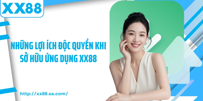 Tải app XX88 Nhanh Chóng Với Các Thao Tác Chuẩn Nhất 3 Những lợi ích độc quyền khi sở hữu ứng dụng XX88