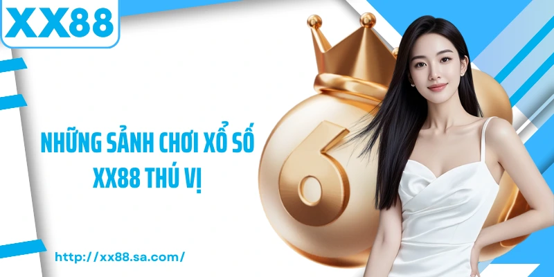 Xổ Số XX88 – Trải Nghiệm Quay Cầu Đa Dạng Và Hấp Dẫn 2025 3 Những sảnh chơi xổ số XX88 thú vị