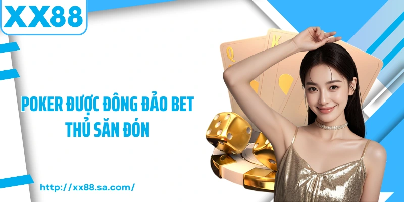 Game Bài XX88 – Sảnh Giải Trí Đỉnh Cao Dành Cho Tín Đồ Cá Cược 4 Poker được đông đảo bet thủ săn đón