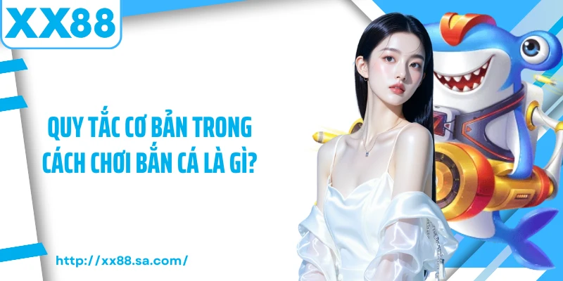 Cách Chơi Bắn Cá Dành Cho Người Chơi Chuyên Nghiệp 2 Quy tắc cơ bản trong cách chơi bắn cá là gì?