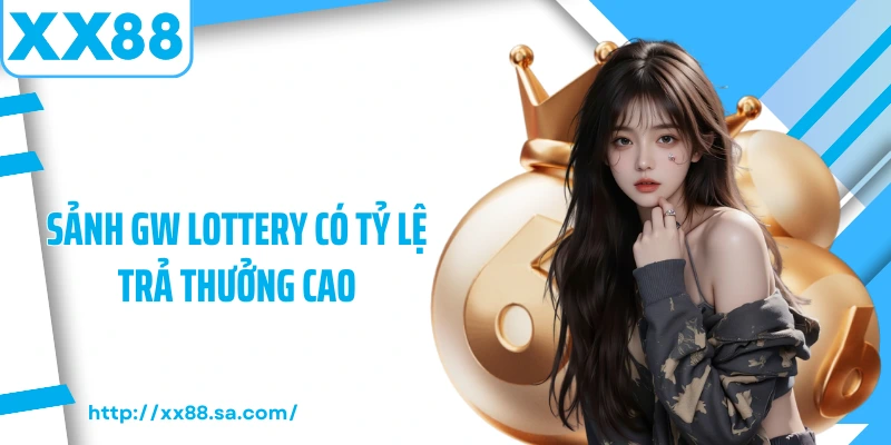 Xổ Số XX88 – Trải Nghiệm Quay Cầu Đa Dạng Và Hấp Dẫn 2025 4 Sảnh GW Lottery có tỷ lệ trả thưởng cao