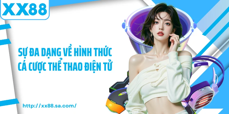 Cá Cược Esport - Xu Hướng Giải Trí Mới Nhất Trong Năm 2025 3 Sự đa dạng về hình thức cá cược thể thao điện tử